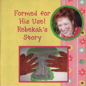 Formed for His Use - Rebekah's Story